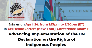 Join us Monday, April 24th at UNPFII for “Advancing the UN Declaration on the Rights of Indigenous Peoples”