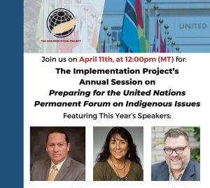 April 11th- The Implementation Project’s Annual Preparation Event in Advance of the UN Permanent Forum on Indigenous Issues