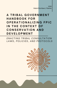 TIP Website Publishes Walter Echo-Hawk's, "A Tribal Government Handbook for Operationalizing FPIC in the Context of Conservation and Development" (2025)