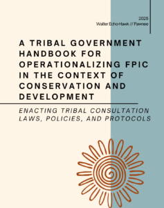 TIP Website Publishes Walter Echo-Hawk's, "A Tribal Government Handbook for Operationalizing FPIC in the Context of Conservation and Development" (2025)